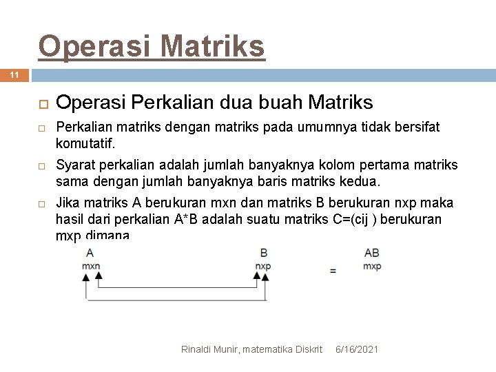 Operasi Matriks 11 Operasi Perkalian dua buah Matriks Perkalian matriks dengan matriks pada umumnya