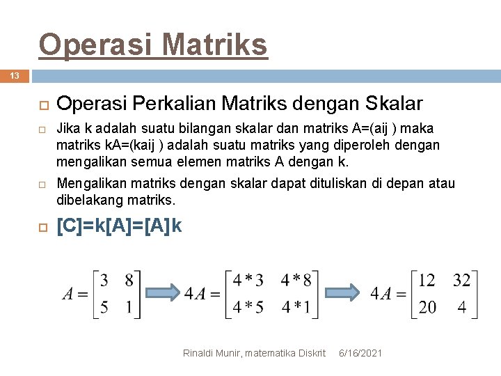 Operasi Matriks 13 Operasi Perkalian Matriks dengan Skalar Jika k adalah suatu bilangan skalar