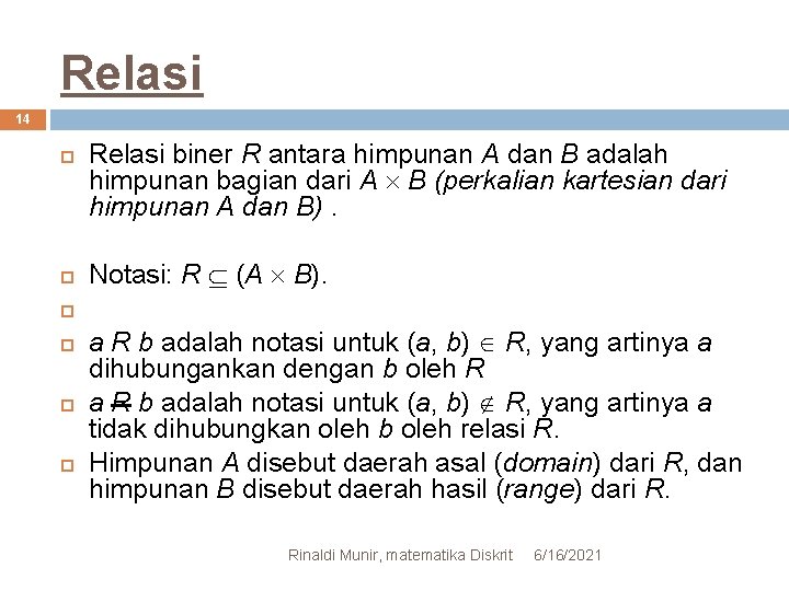 Relasi 14 Relasi biner R antara himpunan A dan B adalah himpunan bagian dari