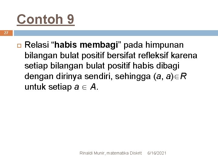 Contoh 9 27 Relasi “habis membagi” pada himpunan bilangan bulat positif bersifat refleksif karena