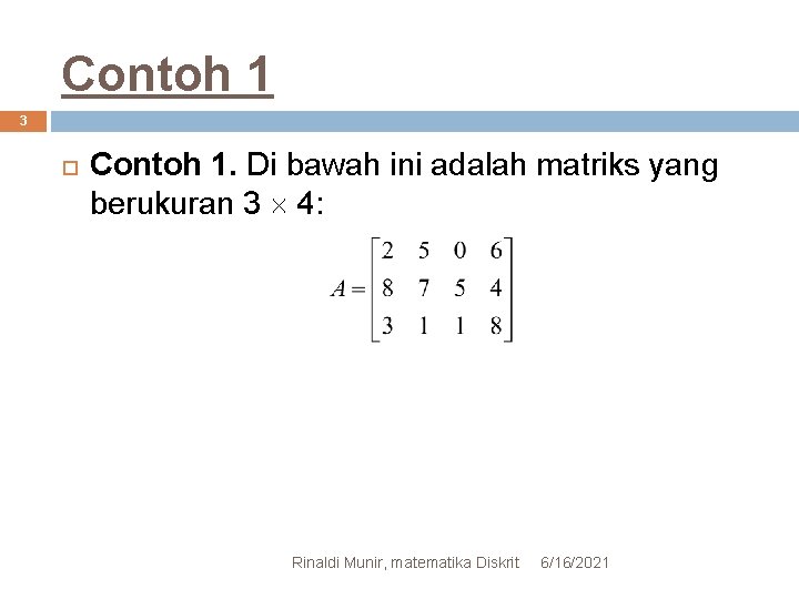Contoh 1 3 Contoh 1. Di bawah ini adalah matriks yang berukuran 3 4: