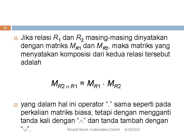 42 Jika relasi R 1 dan R 2 masing-masing dinyatakan dengan matriks MR 1