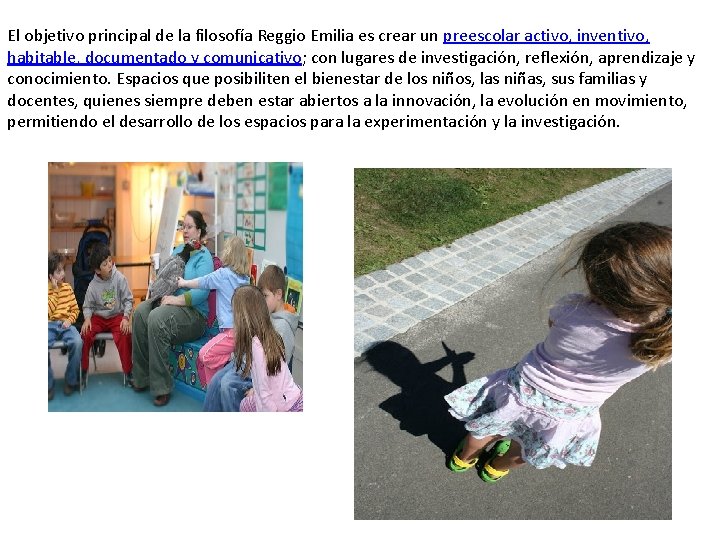 El objetivo principal de la filosofía Reggio Emilia es crear un preescolar activo, inventivo,