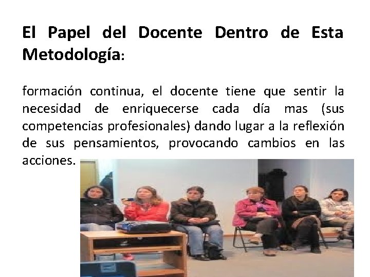 El Papel del Docente Dentro de Esta Metodología: formación continua, el docente tiene que