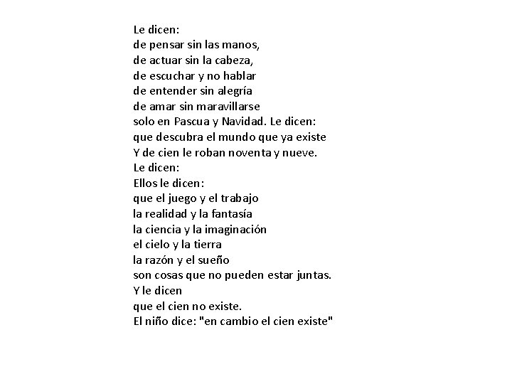 Le dicen: de pensar sin las manos, de actuar sin la cabeza, de escuchar