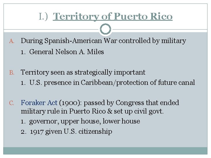 I. ) Territory of Puerto Rico A. During Spanish-American War controlled by military 1.
