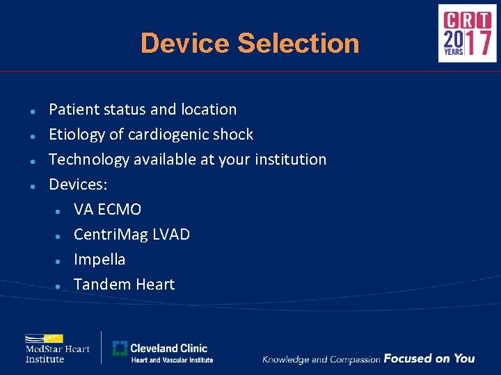 Device Selection ● ● Patient status and location Etiology of cardiogenic shock Technology available
