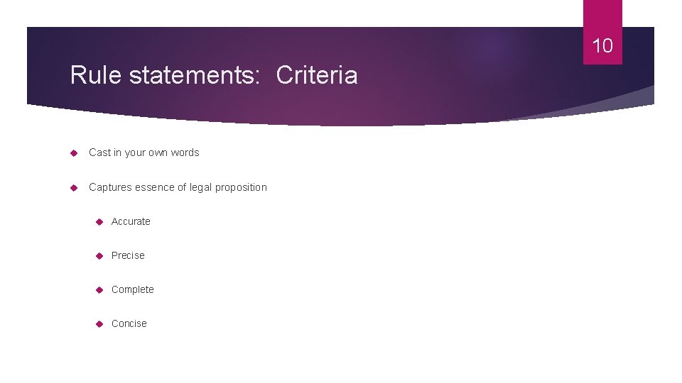 10 Rule statements: Criteria Cast in your own words Captures essence of legal proposition