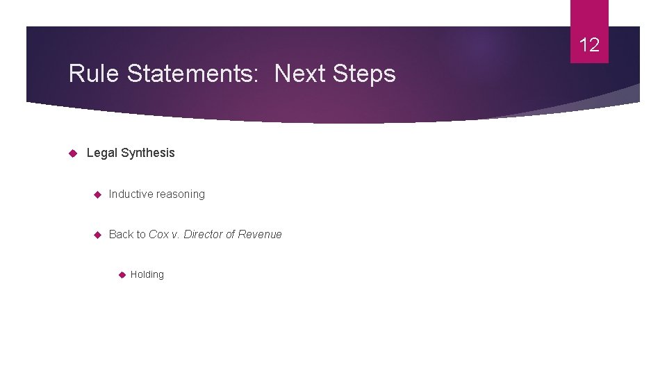 12 Rule Statements: Next Steps Legal Synthesis Inductive reasoning Back to Cox v. Director