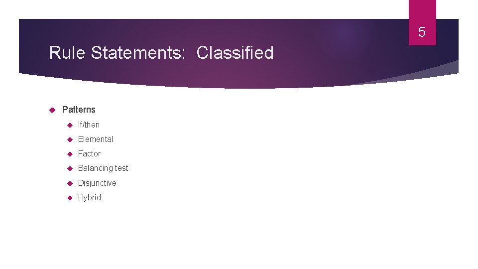 5 Rule Statements: Classified Patterns If/then Elemental Factor Balancing test Disjunctive Hybrid 