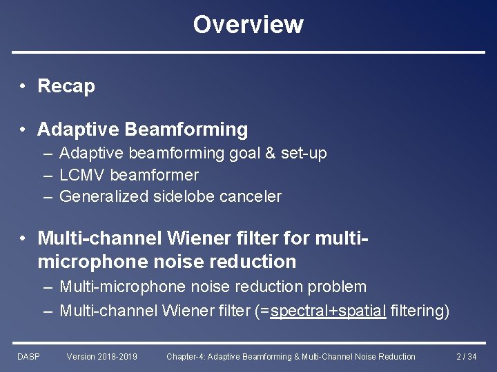 Overview • Recap • Adaptive Beamforming – Adaptive beamforming goal & set-up – LCMV