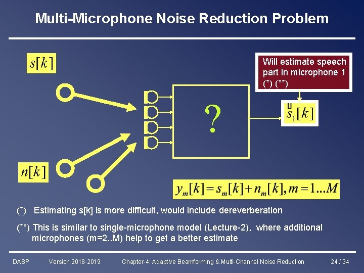 Multi-Microphone Noise Reduction Problem Will estimate speech part in microphone 1 (*) (**) ?