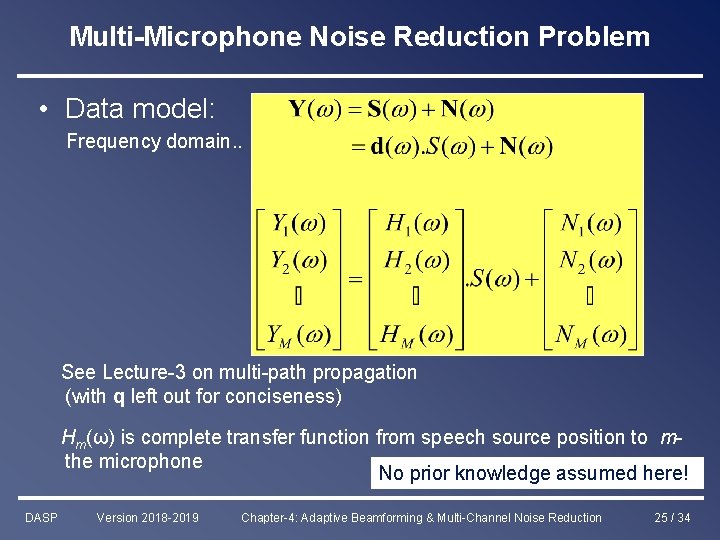 Multi-Microphone Noise Reduction Problem • Data model: Frequency domain. . See Lecture-3 on multi-path