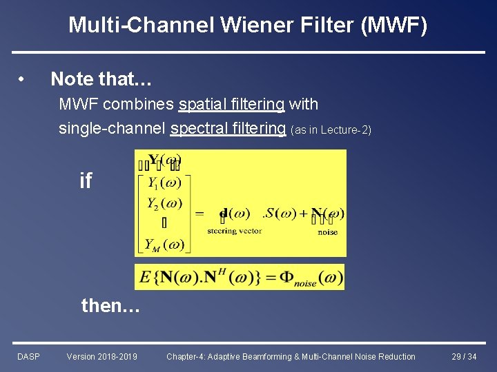 Multi-Channel Wiener Filter (MWF) • Note that… MWF combines spatial filtering with single-channel spectral