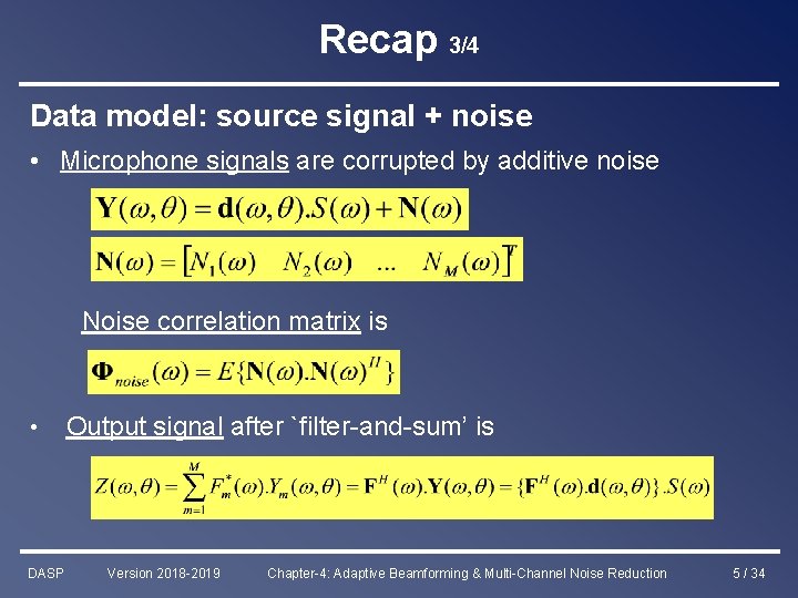 Recap 3/4 Data model: source signal + noise • Microphone signals are corrupted by