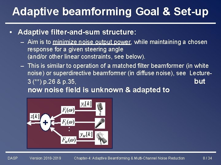 Adaptive beamforming Goal & Set-up • Adaptive filter-and-sum structure: – Aim is to minimize