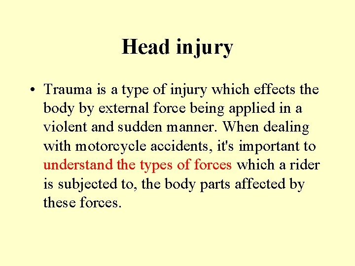 Head injury • Trauma is a type of injury which effects the body by