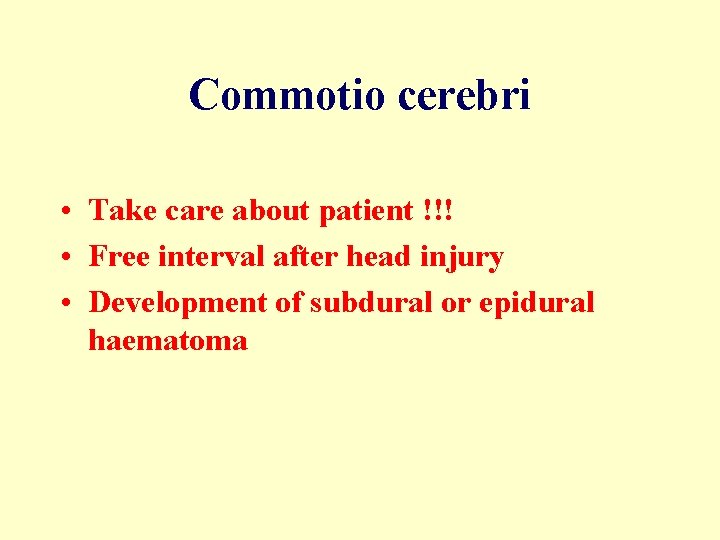 Commotio cerebri • Take care about patient !!! • Free interval after head injury