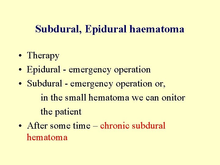 Subdural, Epidural haematoma • Therapy • Epidural - emergency operation • Subdural - emergency