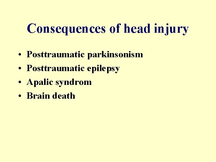 Consequences of head injury • • Posttraumatic parkinsonism Posttraumatic epilepsy Apalic syndrom Brain death