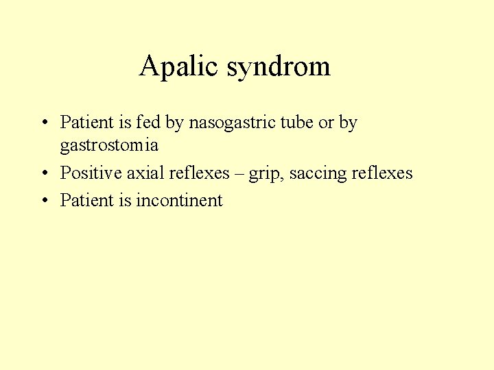 Apalic syndrom • Patient is fed by nasogastric tube or by gastrostomia • Positive