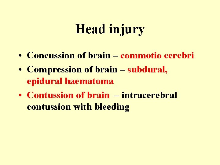 Head injury • Concussion of brain – commotio cerebri • Compression of brain –