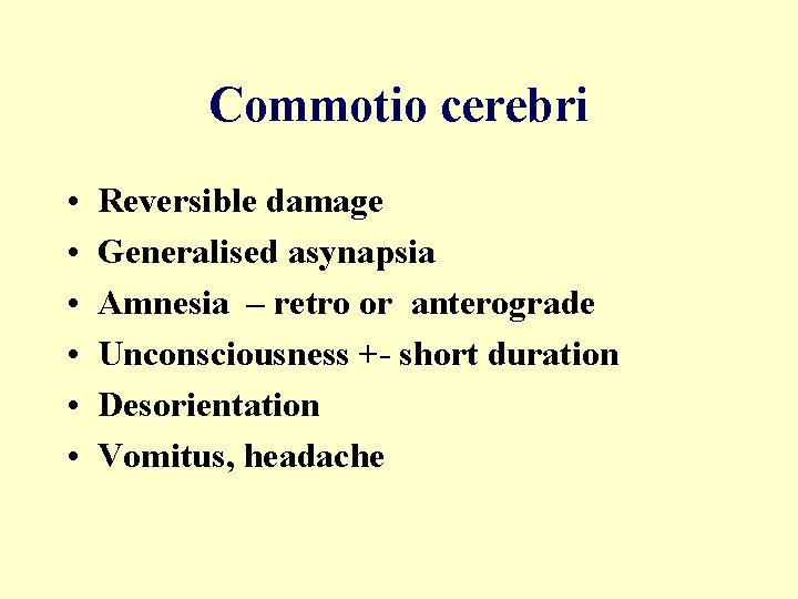 Commotio cerebri • • • Reversible damage Generalised asynapsia Amnesia – retro or anterograde