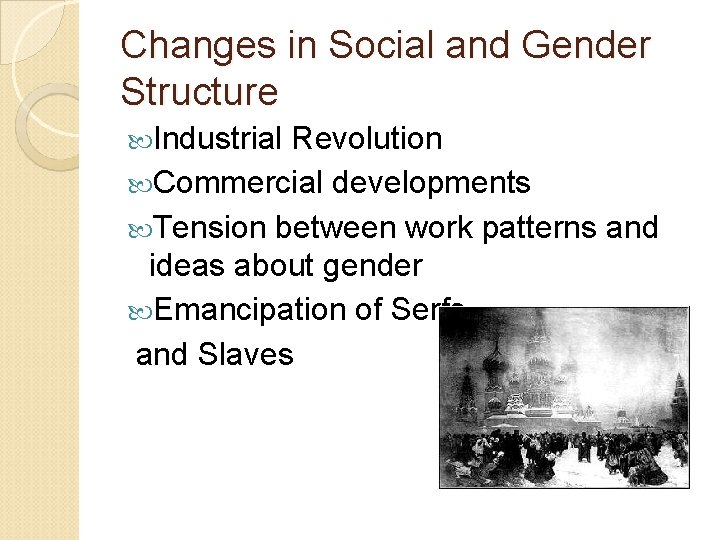 Changes in Social and Gender Structure Industrial Revolution Commercial developments Tension between work patterns