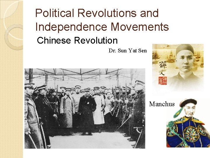 Political Revolutions and Independence Movements Chinese Revolution Dr. Sun Yat Sen Manchus 