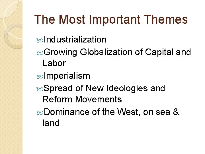 The Most Important Themes Industrialization Growing Globalization of Capital and Labor Imperialism Spread of