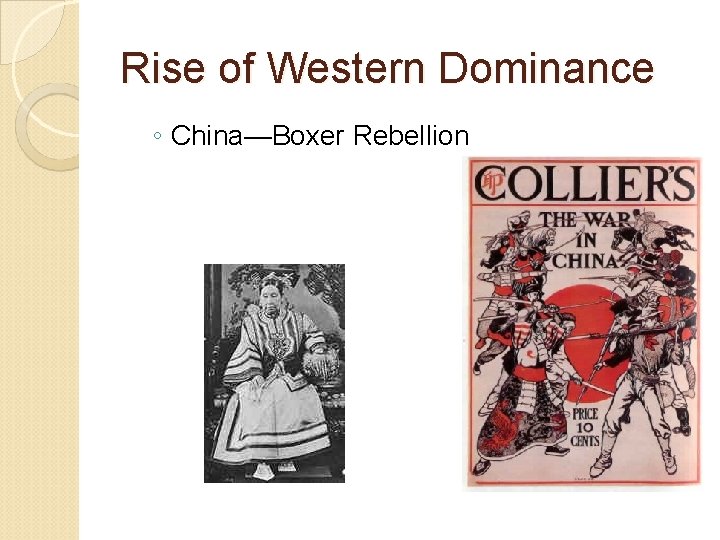 Rise of Western Dominance ◦ China—Boxer Rebellion 