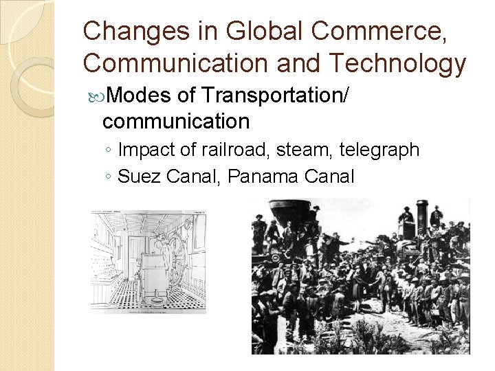 Changes in Global Commerce, Communication and Technology Modes of Transportation/ communication ◦ Impact of