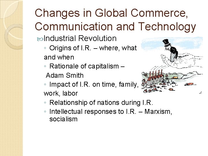 Changes in Global Commerce, Communication and Technology Industrial Revolution ◦ Origins of I. R.