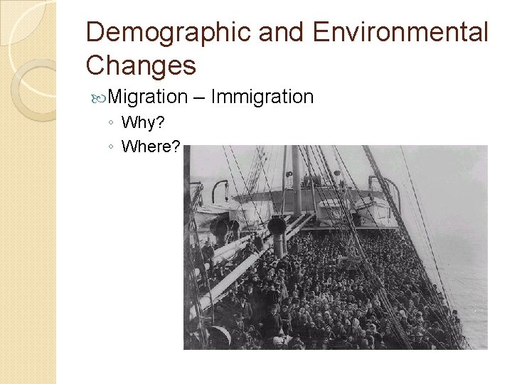 Demographic and Environmental Changes Migration ◦ Why? ◦ Where? – Immigration 