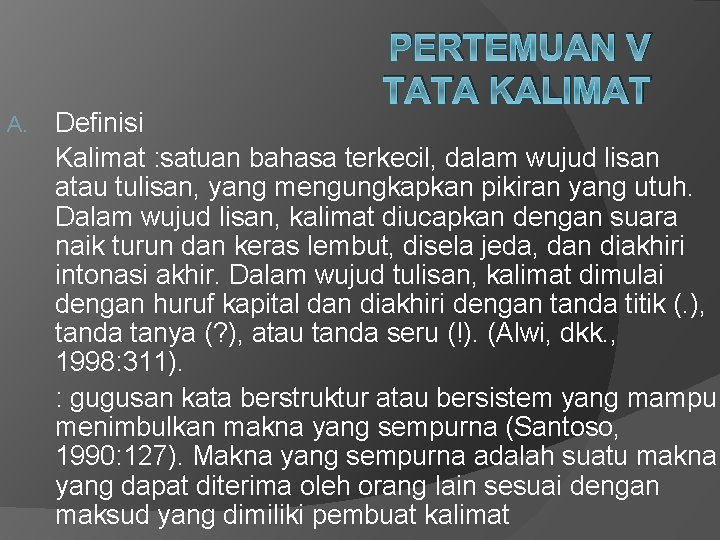 PERTEMUAN V TATA KALIMAT A. Definisi Kalimat : satuan bahasa terkecil, dalam wujud lisan