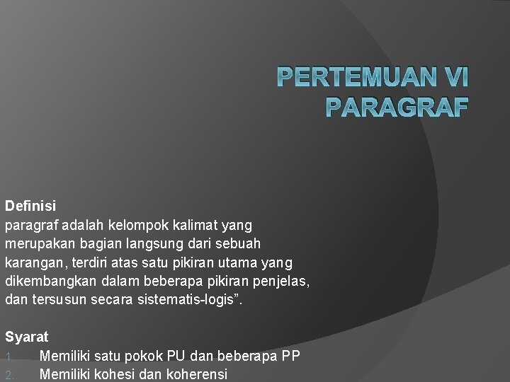 PERTEMUAN VI PARAGRAF Definisi paragraf adalah kelompok kalimat yang merupakan bagian langsung dari sebuah