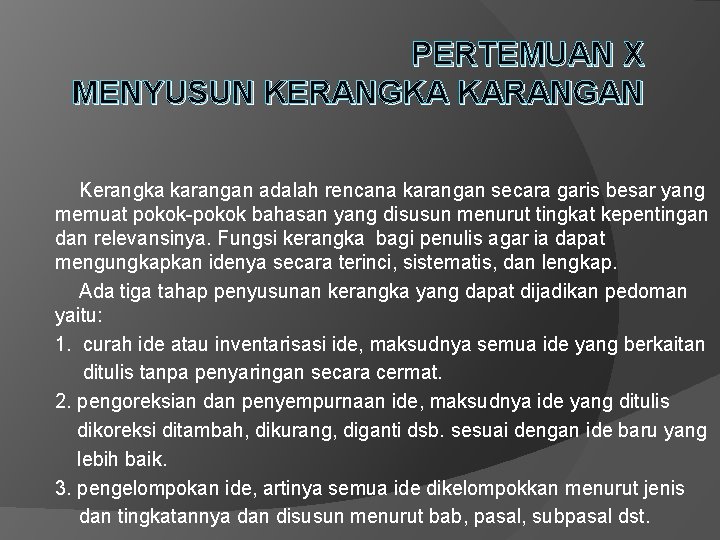 PERTEMUAN X MENYUSUN KERANGKA KARANGAN Kerangka karangan adalah rencana karangan secara garis besar yang