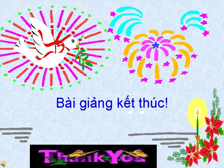 Bài giảng kết thúc! 