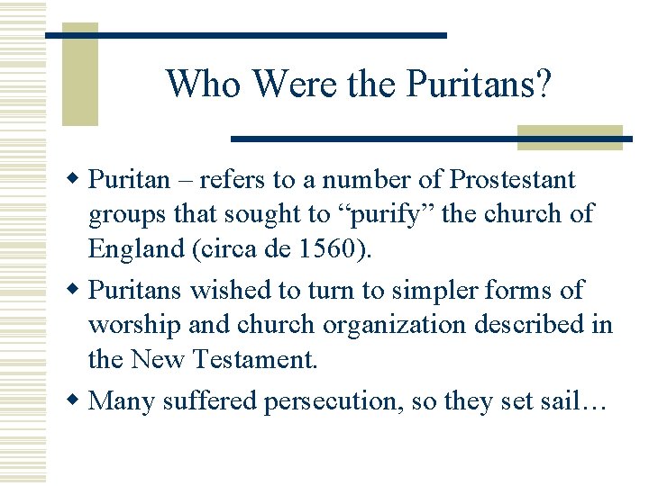 Who Were the Puritans? w Puritan – refers to a number of Prostestant groups