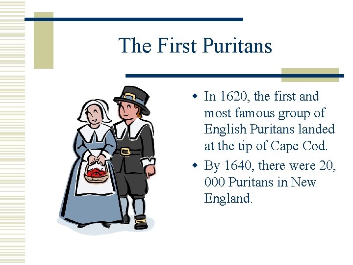 The First Puritans w In 1620, the first and most famous group of English