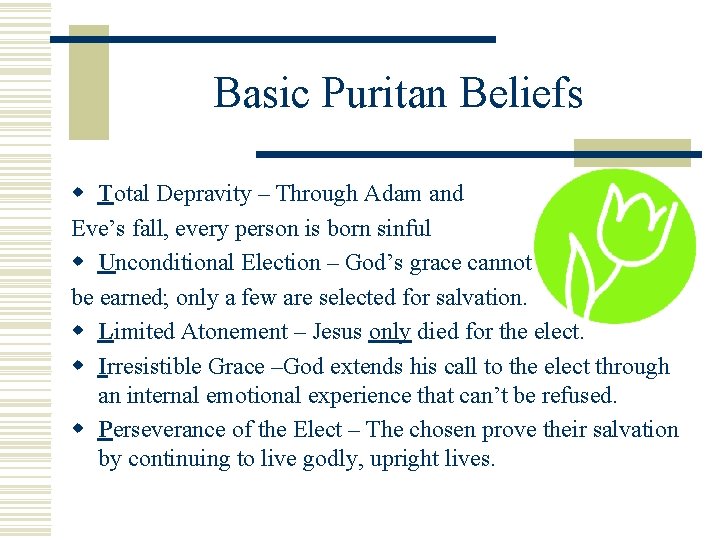 Basic Puritan Beliefs w Total Depravity – Through Adam and Eve’s fall, every person