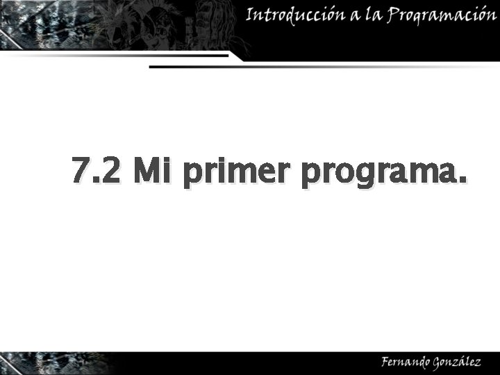 7. 2 Mi primer programa. 