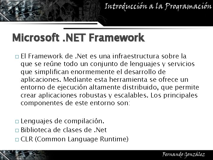 Microsoft. NET Framework � El Framework de. Net es una infraestructura sobre la que