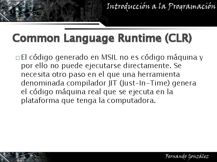 Common Language Runtime (CLR) � El código generado en MSIL no es código máquina