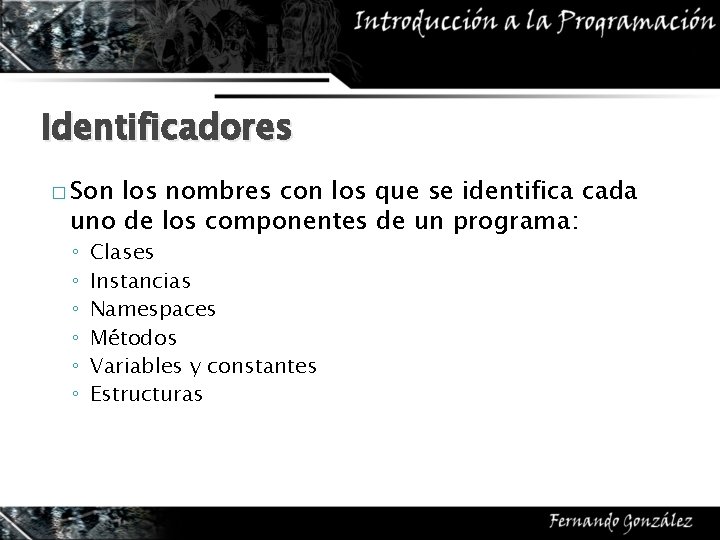 Identificadores � Son los nombres con los que se identifica cada uno de los