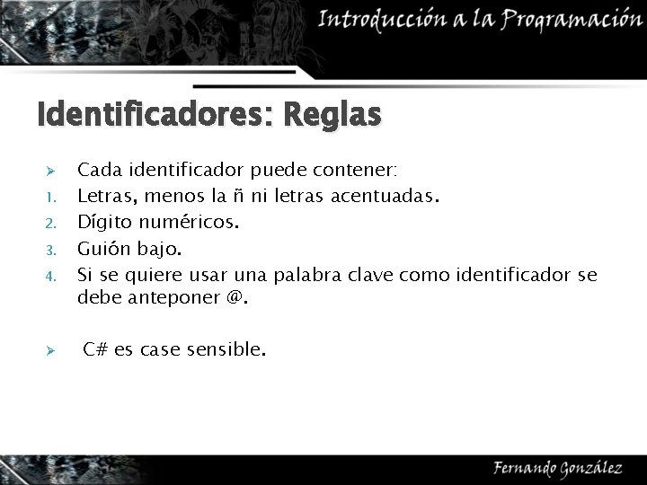 Identificadores: Reglas Ø 1. 2. 3. 4. Ø Cada identificador puede contener: Letras, menos