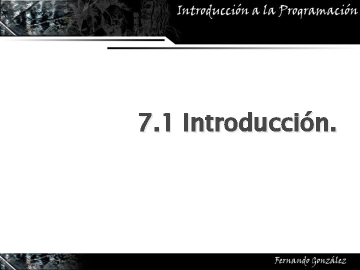 7. 1 Introducción. 