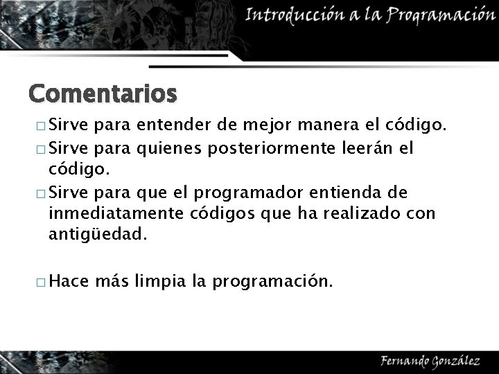 Comentarios � Sirve para entender de mejor manera el código. � Sirve para quienes