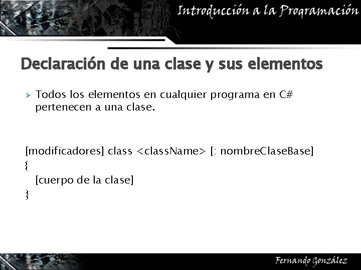 Declaración de una clase y sus elementos Ø Todos los elementos en cualquier programa