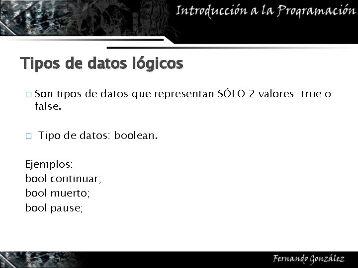 Tipos de datos lógicos � � Son tipos de datos que representan SÓLO 2